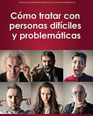 Cómo Tratar con Personas Difíciles y Problemáticas