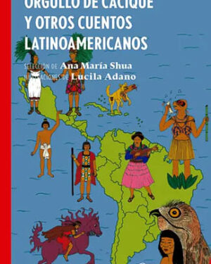 Orgullo de cacique y otras leyendas latinoamericanas