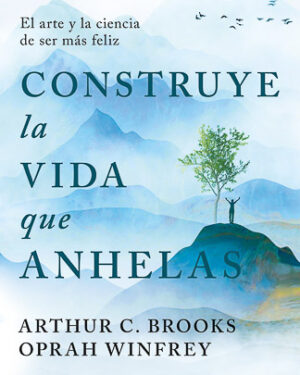 Construye la vida que anhelas