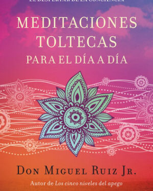 Meditaciones Toltecas para el día a día