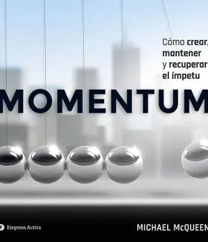Momentum. Cómo crear, mantener y recuperar el ímpetu