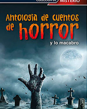 Antologia De Cuentos De Horror Y Lo Macabro