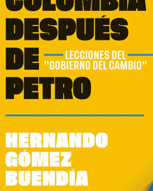 Colombia después de Gustavo Petro | Lecciones del “Gobierno del Cambio”